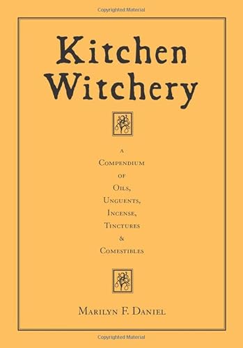 9781578631896: Kitchen Witchery: A Compendium of Oils, Unguents, Incense, Tinctures, and Comestibles