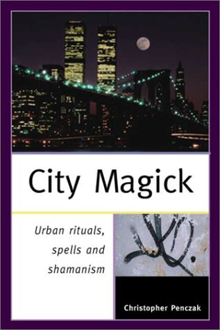 Imagen de archivo de CITY MAGIC: Urban Rituals, Spells, and Shamanism [Signed copy] a la venta por North Country Books