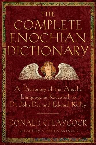 9781578632541: The Complete Enochian Dictionary: A Dictionary of the Angelic Language As Revealed to Dr. John Dee and Edward Kelley