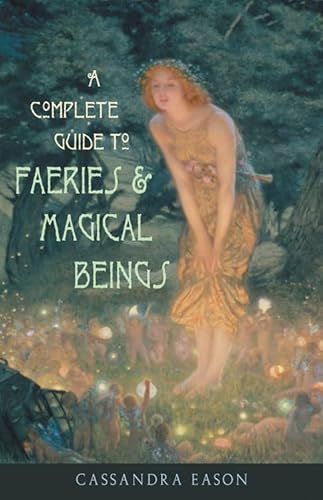 Imagen de archivo de Complete Guide to Faeries and Magical Beings : Explore the Mystical Realm of the Little People a la venta por Better World Books