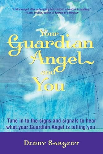 9781578632756: Your Guardian Angel and You: Tune in to the Signs and Signals to Hear What Your Guardian Angel is Telling You: 0