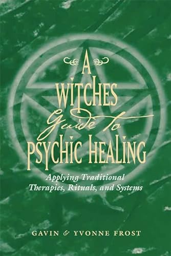 9781578632954: A Witch's Guide to Psychic Healing: Applying Traditional Therapies, Rituals, and Systems