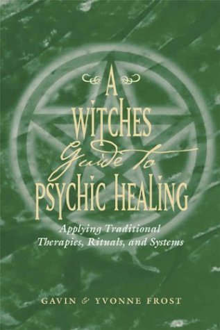 9781578632954: A Witch's Guide to Psychic Healing: Applying Traditional Therapies, Rituals, and Systems