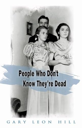 Stock image for People Who Don't Know They're Dead: How They Attach Themselves to Unsuspecting Bystanders and What to Do About It for sale by SecondSale