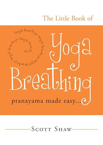 LITTLE BOOK OF YOGA BREATHING: Pranayama Made Easy--Energy For The Non-Stop You