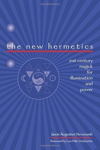 Imagen de archivo de The New Hermetics: 21st Century Magick for Illumination and Power a la venta por Half Price Books Inc.