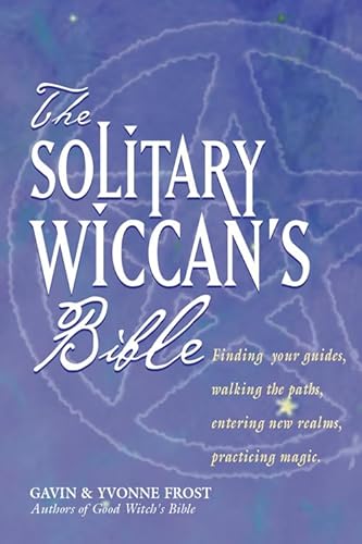 9781578633135: Solitary Wiccan'S Bible: Finding Your Guides, Walking the Paths, Entering New Realms, Practicing Magic: 7