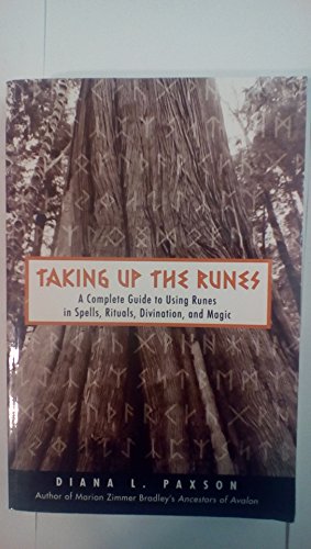 Taking Up The Runes: A Complete Guide To Using Runes In Spells, Rituals, Divination, And Magic (9781578633258) by Paxson, Diana L.