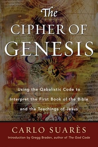 THE CIPHER OF GENESIS : Using the Qabalistic Code to Interpret the First Book of the Bible and th...