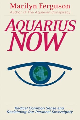 Imagen de archivo de Aquarius Now : Radical Common Sense and Reclaiming Our Personal Sovereignty a la venta por Better World Books