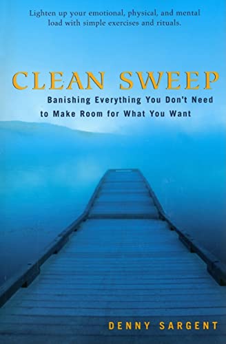 Beispielbild fr Clean Sweep : Banishing Everything You Don't Need to Make Room for What You Want zum Verkauf von Better World Books