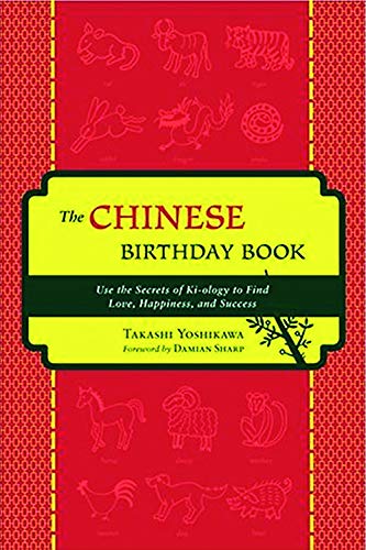 Imagen de archivo de The Chinese Birthday Book: How to Use the Secrets of Ki-ology to Find Love, Happiness and Success a la venta por Zoom Books Company