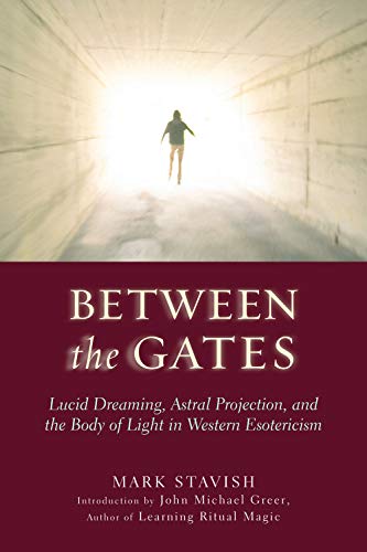 Imagen de archivo de Between the Gates: Lucid Dreaming, Astral Projection, and the Body of Light in Western Esotericism a la venta por Books From California