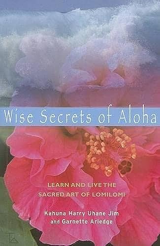 Beispielbild fr Wise Secrets of Aloha : Learn and Live the Sacred Art of Lomilomi zum Verkauf von Better World Books