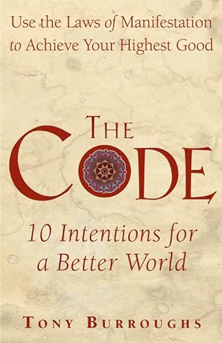 9781578634293: The Code: 10 Intentions for a Better World: Use the Laws of Manifestation to Achieve Your Highest Good