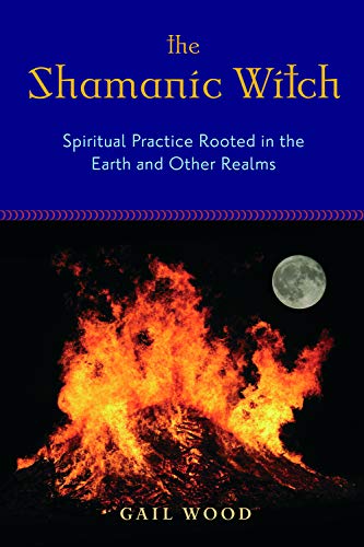 Beispielbild fr The Shamanic Witch: Spiritual Practice Rooted in the Earth and Other Realms zum Verkauf von London Bridge Books