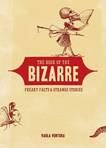 Beispielbild fr The Book of the Bizarre: Freaky Facts and Strange Stories zum Verkauf von Gulf Coast Books