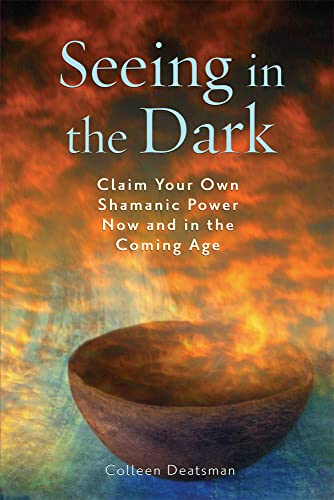 Beispielbild fr Seeing in the Dark: Claim Your Own Shamanic Power Now and in the Coming Age zum Verkauf von Dream Books Co.