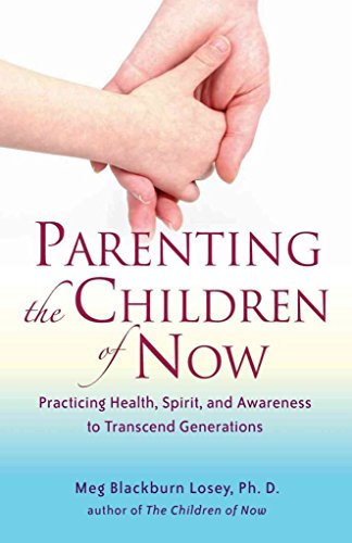 Parenting the Children of Now: Practicing Health, Spirit, and Awareness to Transcend Generations