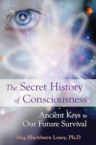 Imagen de archivo de The Secret History of Consciousness: Ancient Keys to Our Future Survival a la venta por SecondSale