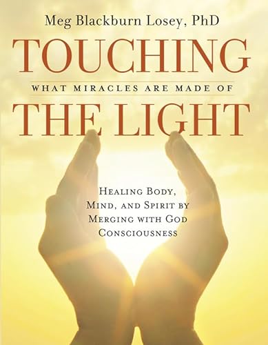Stock image for Touching the Light: Healing Body, Mind, and Spirit by Merging with God Consciousness for sale by Decluttr