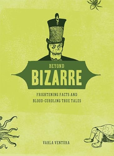 Beispielbild fr Beyond Bizarre: Frightening Facts and Blood-Curdling True Tales zum Verkauf von SecondSale