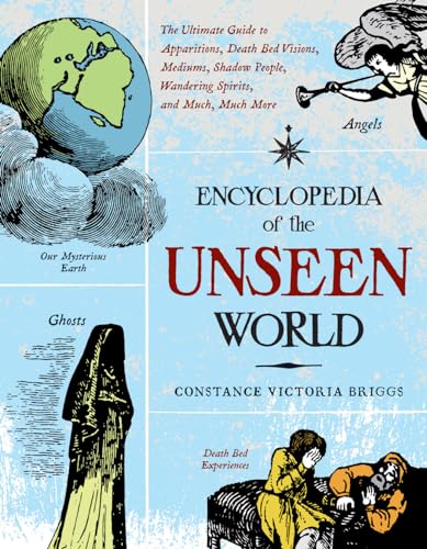 9781578634651: Encyclopedia of the Unseen World: The Ultimate Guide to Apparitions, Death Bed Visions, Mediums, Shadow People, Wandering Spirits, and Much, Much More