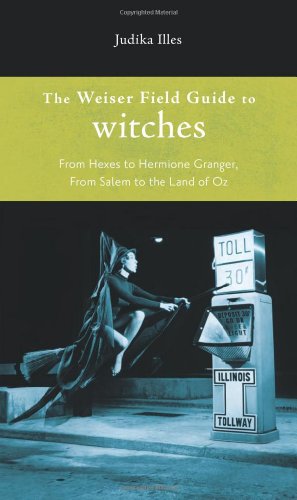 Stock image for The Weiser Field Guide to Witches: From Hexes to Hermione Granger, From Salem to the Land of Oz for sale by Decluttr