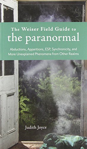 Imagen de archivo de The Weiser Field Guide to the Paranormal: Abductions, Apparitions, Esp, Synchornicity, and More Unexplained Phenomena from Other Realms (The Weiser Field Guide Series) a la venta por Goodbooks-Wien