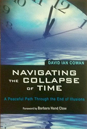Beispielbild fr Navigating the Collapse of Time : A Peaceful Path Through the End of Illusions zum Verkauf von Better World Books