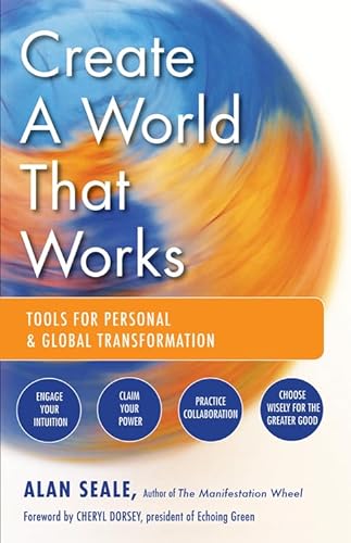 Stock image for Create a World That Works: Tools for Personal & Global Transformation for sale by ThriftBooks-Atlanta