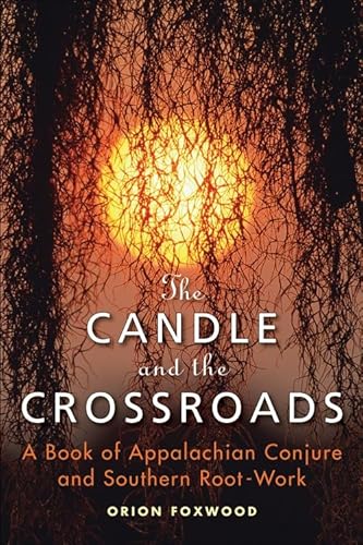 9781578635085: The Candle and the Crossroads: A Book of Appalachian Conjure and Southern RootWork