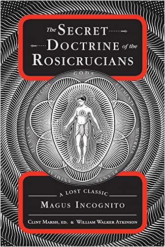 SECRET DOCTRINES OF THE ROSICRUCIANS: A Lost Classic By Magus Incognito (q)