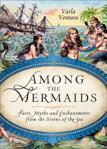 9781578635450: Among the Mermaids: Facts, Myths, and Enchantments from the Sirens of the Sea