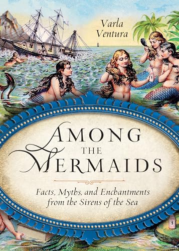 9781578635450: Among the Mermaids: Facts, Myths, and Enchantments from the Sirens of the Sea