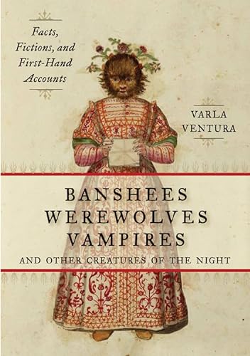 Stock image for Banshees, Werewolves, Vampires, and Other Creatures of the Night: Facts, Fictions, and First-Hand Accounts for sale by Books From California