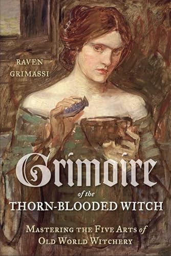 Beispielbild fr Grimoire of the Thorn-Blooded Witch: Mastering the Five Arts of Old World Witchery zum Verkauf von HPB-Ruby