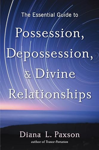 ESSENTIAL GUIDE TO POSSESSION, DEPOSSESSION AND DIVINE RELATIONSHIP