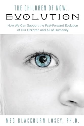 Imagen de archivo de The Children of Now . . . Evolution: How We Can Support the Fast-Forward Evolution of Our Children and Our Race a la venta por SecondSale