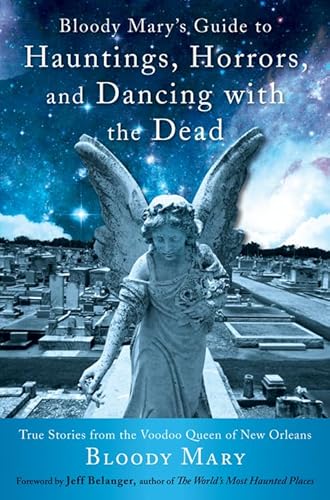 Beispielbild fr Bloody Mary's Guide to Hauntings, Horrors, and Dancing with the Dead: True Stories from the Voodoo Queen of New Orleans zum Verkauf von BooksRun