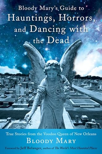 Imagen de archivo de Bloody Mary's Guide to Hauntings, Horrors, and Dancing with the Dead: True Stories from the Voodoo Queen of New Orleans a la venta por BooksRun