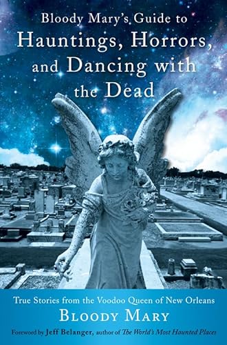 Stock image for Bloody Mary's Guide to Hauntings, Horrors, and Dancing with the Dead: True Stories from the Voodoo Queen of New Orleans for sale by SecondSale