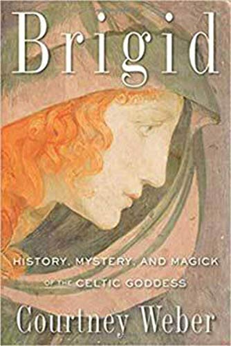BRIGID: History, Mystery & Magick Of The Celtic Goddess