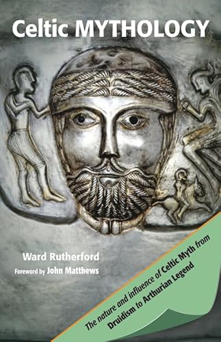 9781578635863: Celtic Mythology: The Nature and Influence of Celtic Myth from Druidism to Arthurian Legend