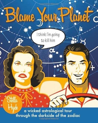 9781578635986: Blame Your Planet: A wicked astrological tour through the darkside of the zodiac