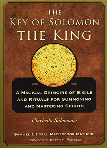 9781578636082: The Key of Solomon the King: A Magical Grimoire of Sigils and Rituals for Summoning and Mastering Spirits Clavicula Salomonis