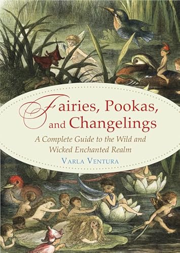 9781578636112: Fairies, Pookas, and Changelings: A Complete Guide to the Wild and Wicked Enchanted Realm