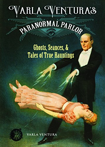 Stock image for Varla Ventura's Paranormal Parlor: Ghosts, Seances, and Tales of True Hauntings for sale by SecondSale