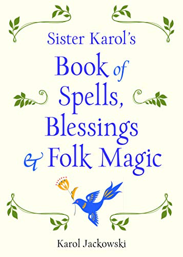 Stock image for Sister Karol's Book of Spells, Blessings & Folk Magic for sale by Books From California