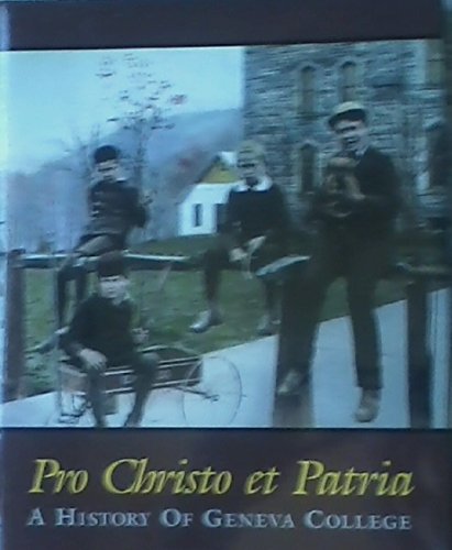 Stock image for Pro Christo Et Patria: A History of Geneva College for sale by Front Cover Books